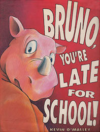 Bruno, You're Late for School! by Kevin O'Malley