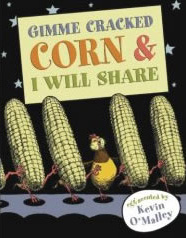 Gimme Cracked Corn and I Will Share by Kevin O'Malley